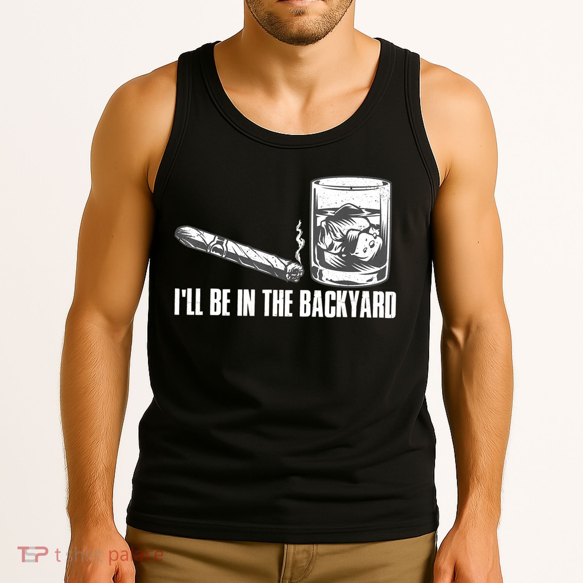 I'll Be In The Backyard Cigar & Whiskey Lover Tank Top