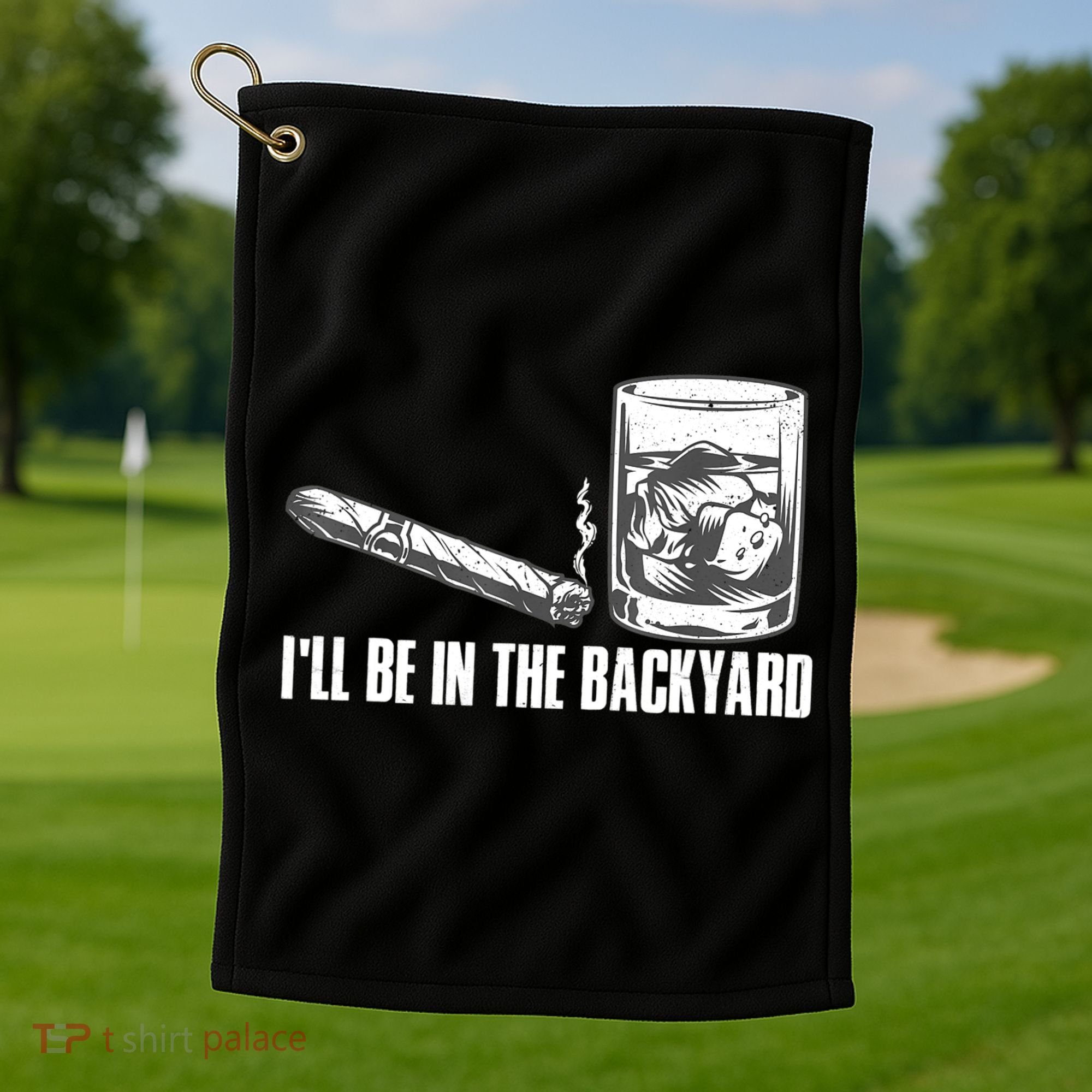 I'll Be In The Backyard Cigar & Whiskey Lover Golf Towel