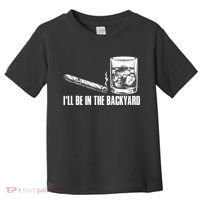 I'll Be In The Backyard Cigar & Whiskey Lover Toddler T-Shirt thumb 0