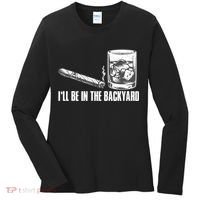 I'll Be In The Backyard Cigar & Whiskey Lover Women's Long Sleeve Shirt thumb 0