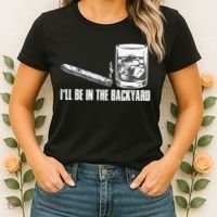 I'll Be In The Backyard Cigar & Whiskey Lover Women's T-Shirt thumb 2