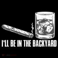 I'll Be In The Backyard Cigar & Whiskey Lover Women's T-Shirt thumb 6