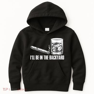 I'll Be In The Backyard Cigar & Whiskey Lover Kids Hoodie