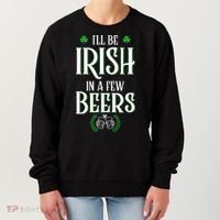 I'll Be Irish In A Few Beers Funny St Patricks Day Women's Sweatshirt thumb 0