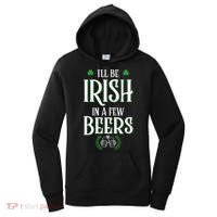 I'll Be Irish In A Few Beers Funny St Patricks Day Women's Hoodie thumb 0