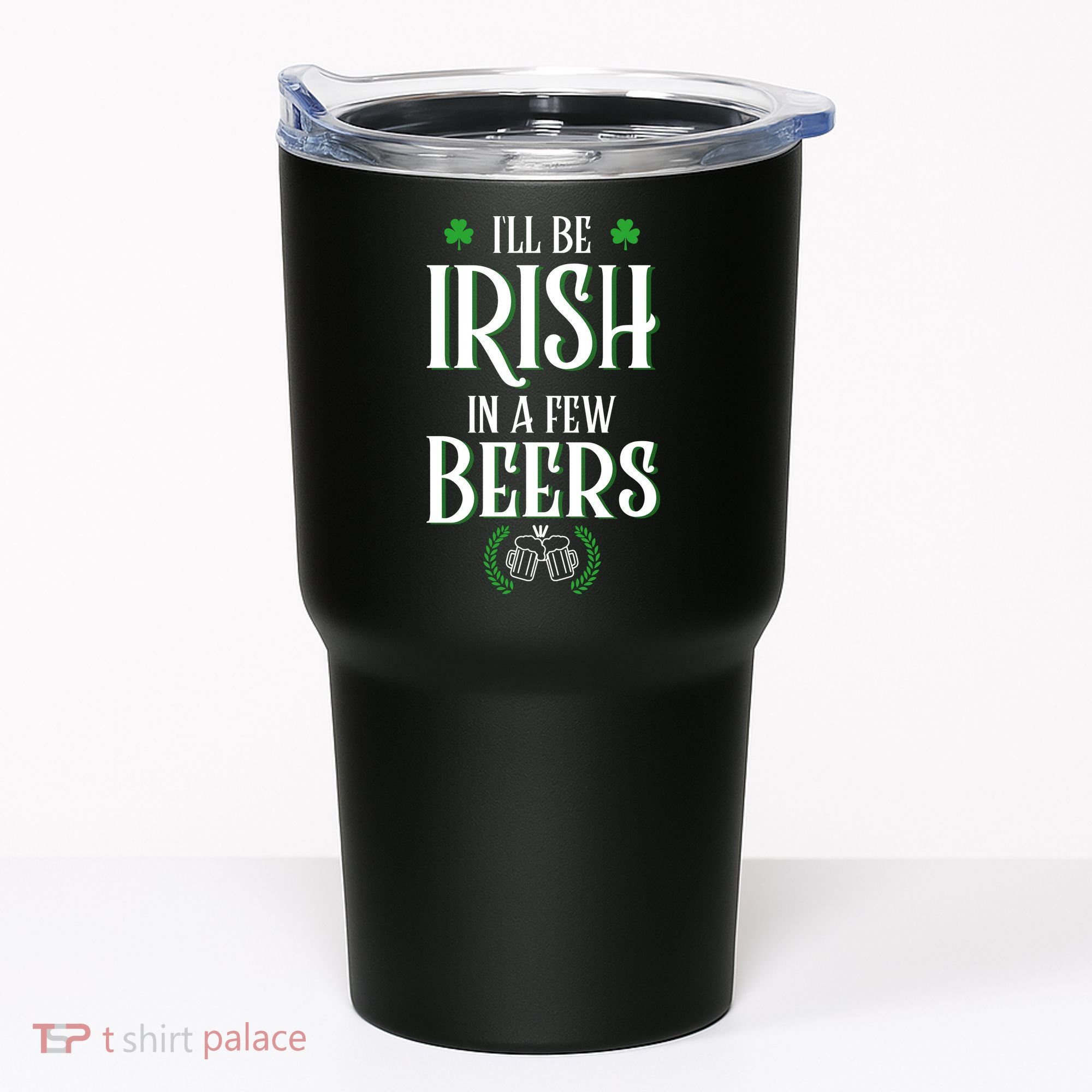 I'll Be Irish In A Few Beers Funny St Patricks Day Tumbler
