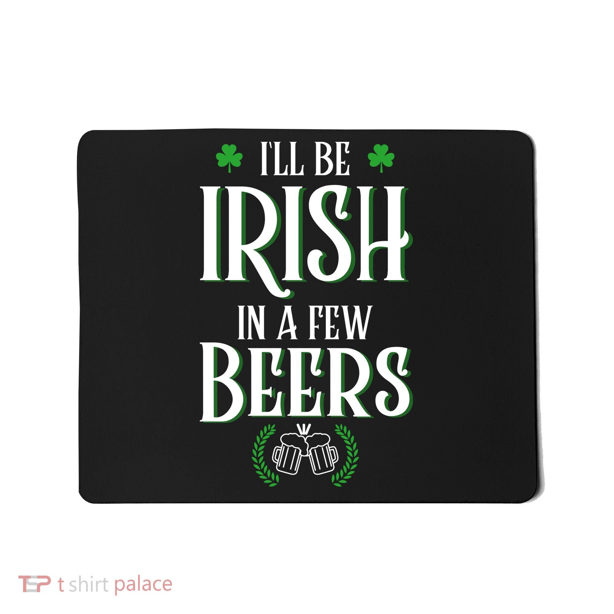 I'll Be Irish In A Few Beers Funny St Patricks Day Mousepad