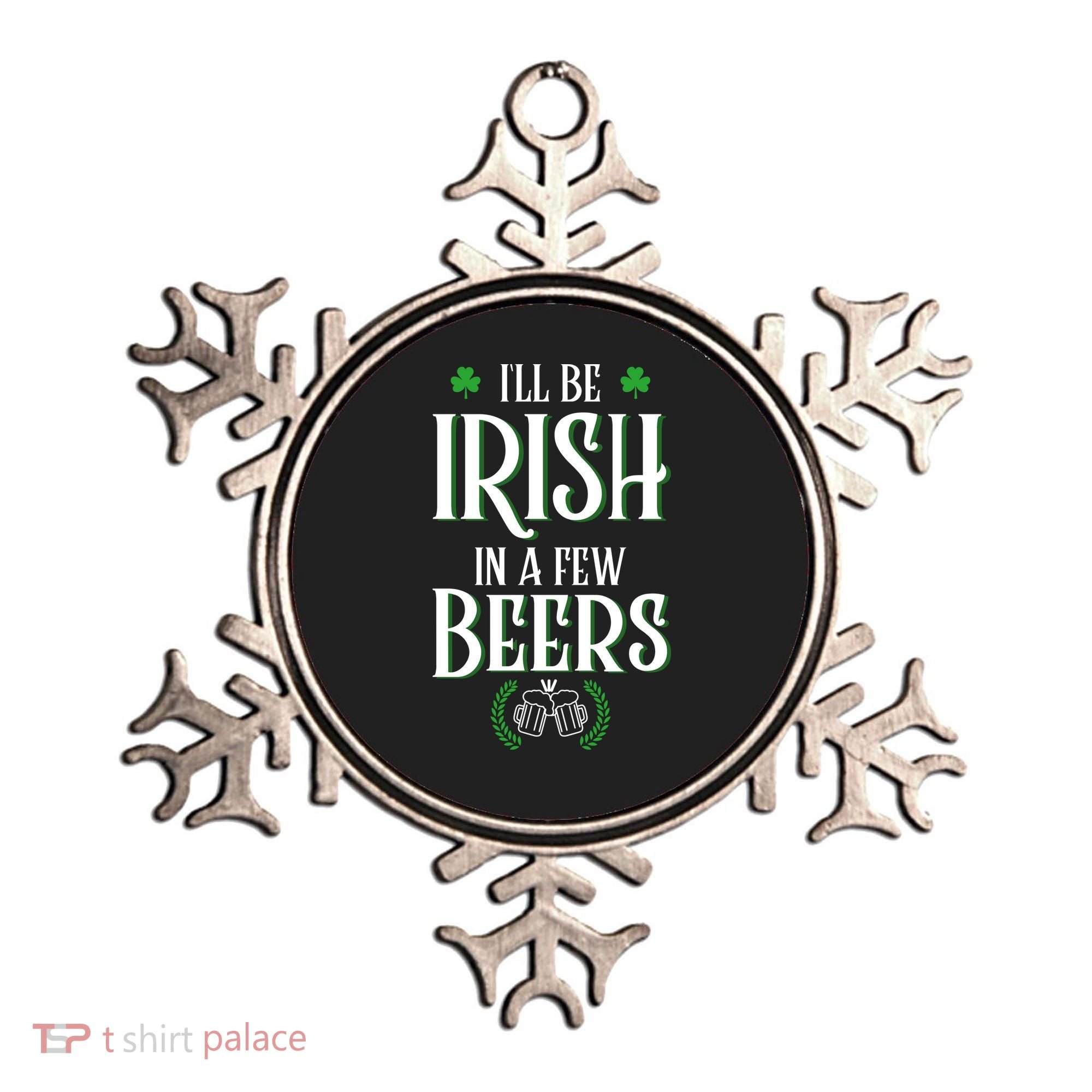 I'll Be Irish In A Few Beers Funny St Patricks Day Ornament