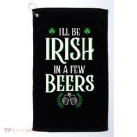 I'll Be Irish In A Few Beers Funny St Patricks Day Golf Towel thumb 0