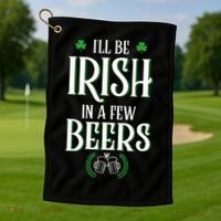 I'll Be Irish In A Few Beers Funny St Patricks Day Golf Towel thumb 1