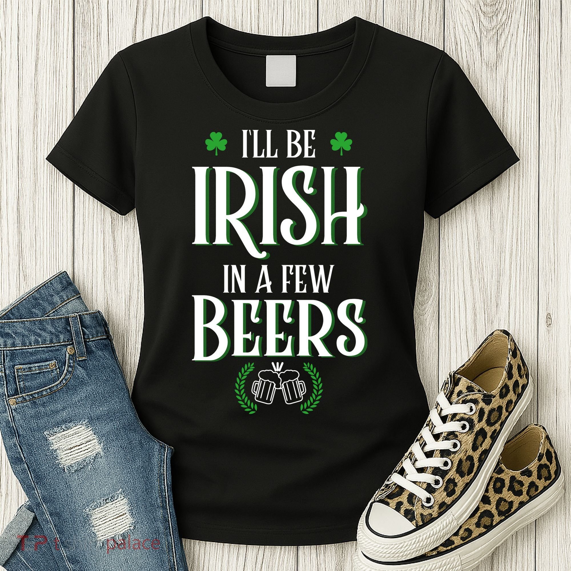 I'll Be Irish In A Few Beers Funny St Patricks Day Women's T-Shirt