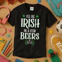 I'll Be Irish In A Few Beers Funny St Patricks Day Kids T-Shirt thumb 3