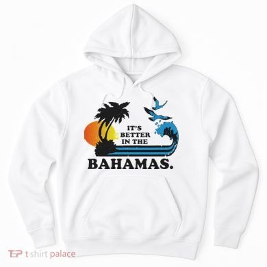 It's Better In The Bahamas Hoodie