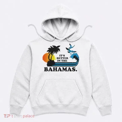 It's Better In The Bahamas Hoodie