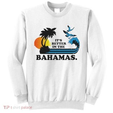 It's Better In The Bahamas Sweatshirt