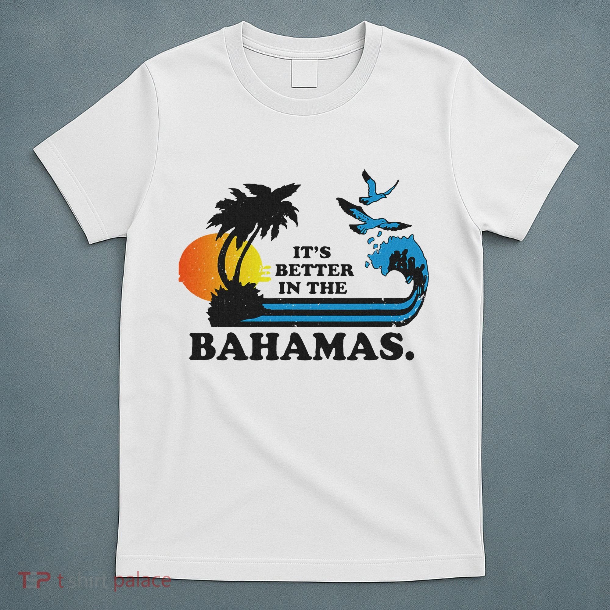 It's Better In The Bahamas T-Shirt