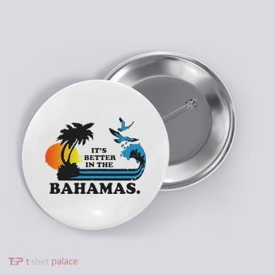 It's Better In The Bahamas Button