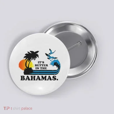 It's Better In The Bahamas Button