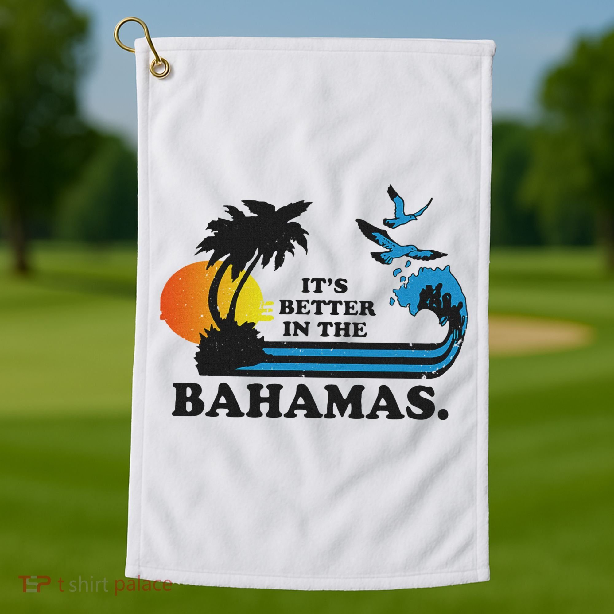 It's Better In The Bahamas Golf Towel