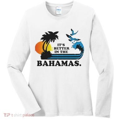 It's Better In The Bahamas Women's Long Sleeve Shirt