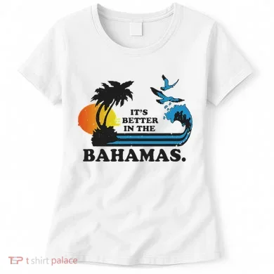 It's Better In The Bahamas Women's T-Shirt