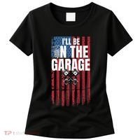 ILl Be In The Garage American Us Flag Mechanic Dad Grandpa Women's T-Shirt thumb 0