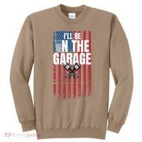ILl Be In The Garage American Us Flag Mechanic Dad Grandpa Sweatshirt thumb 0