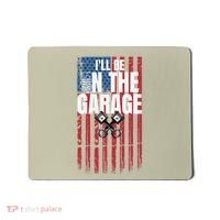 ILl Be In The Garage American Us Flag Mechanic Dad Grandpa Mousepad thumb 0