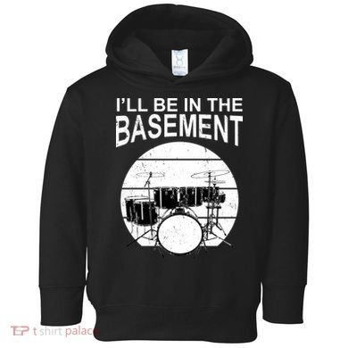 I'll Be In The Basement Drum Set Drumming Drummer Toddler Hoodie