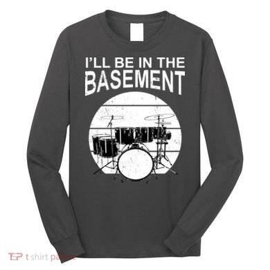 I'll Be In The Basement Drum Set Drumming Drummer Long Sleeve Shirt
