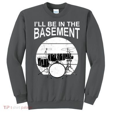I'll Be In The Basement Drum Set Drumming Drummer Sweatshirt