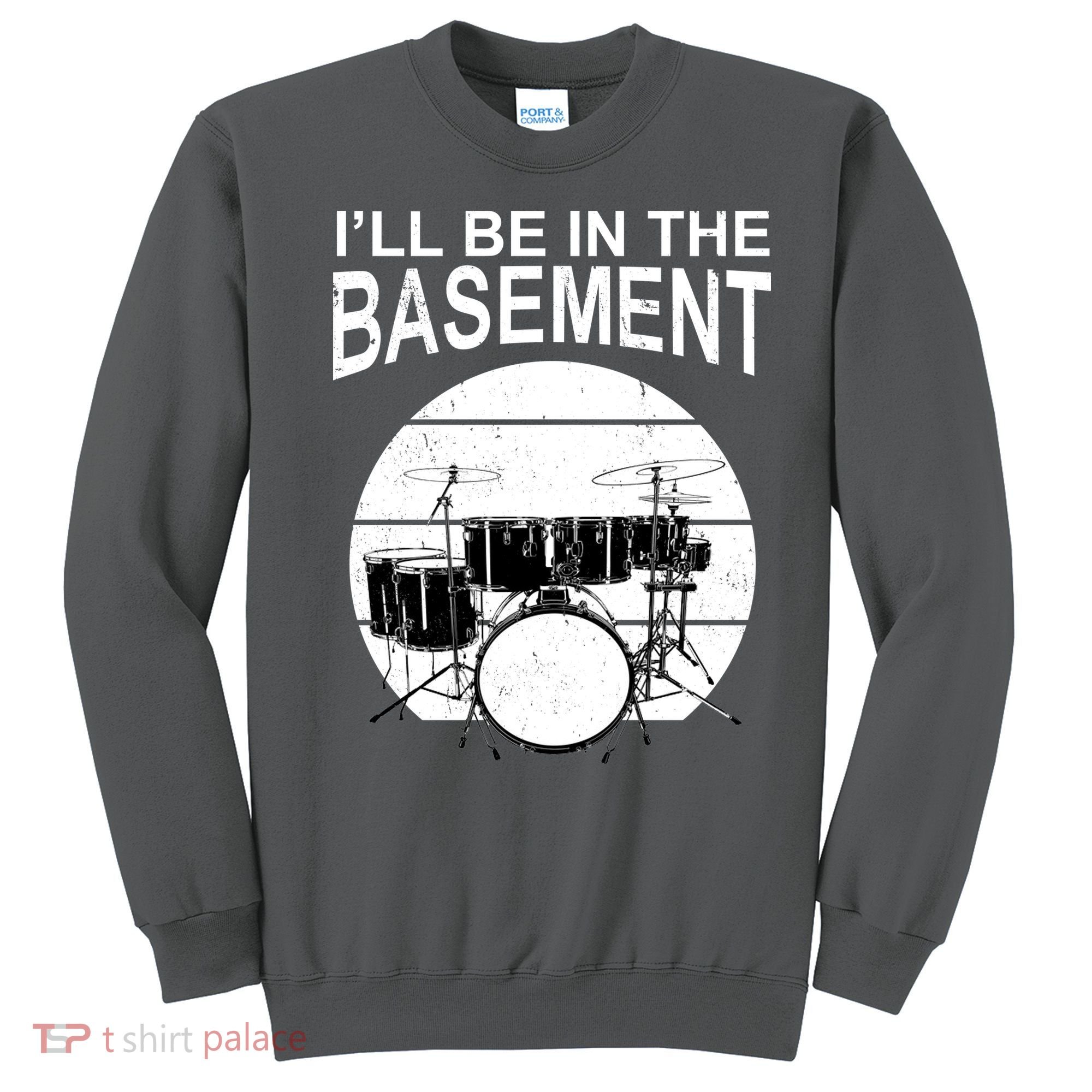 I'll Be In The Basement Drum Set Drumming Drummer Sweatshirt