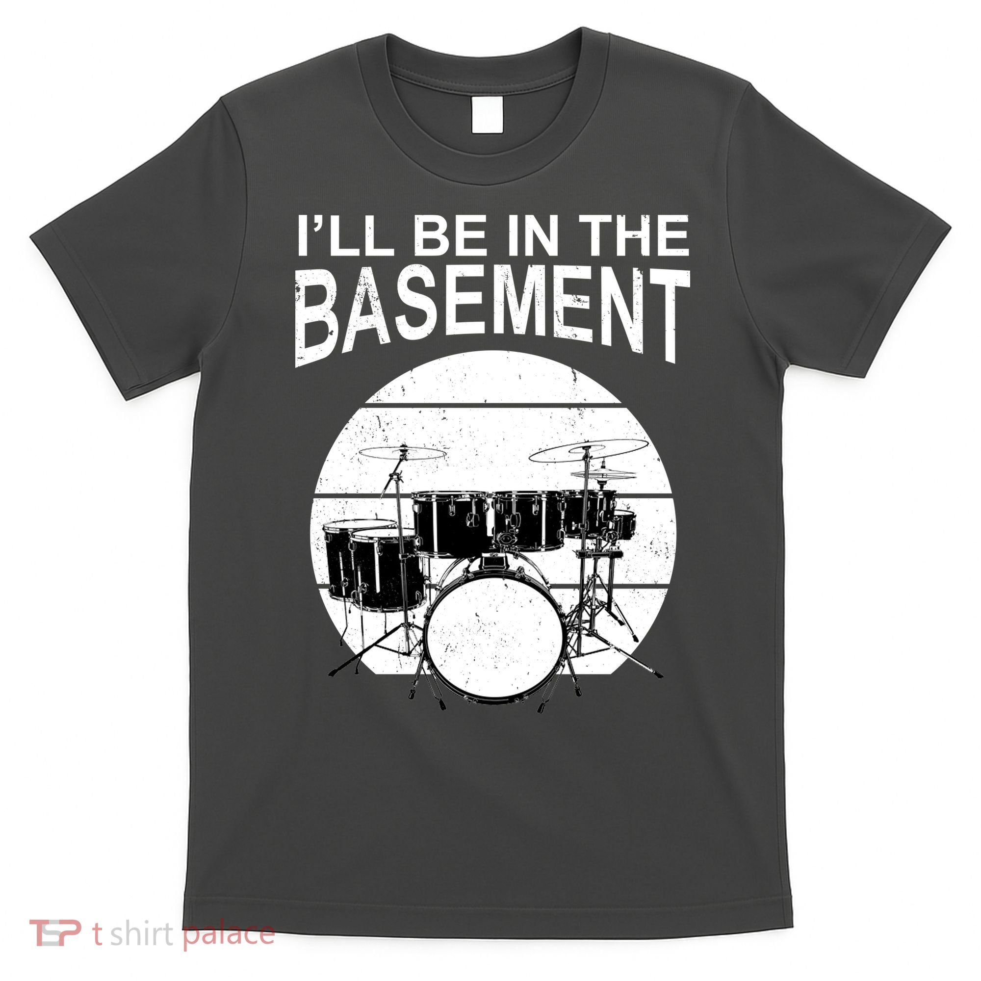 I'll Be In The Basement Drum Set Drumming Drummer T-Shirt