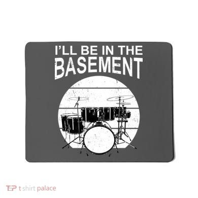 I'll Be In The Basement Drum Set Drumming Drummer Mousepad