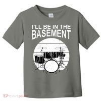 I'll Be In The Basement Drum Set Drumming Drummer Toddler T-Shirt thumb 0