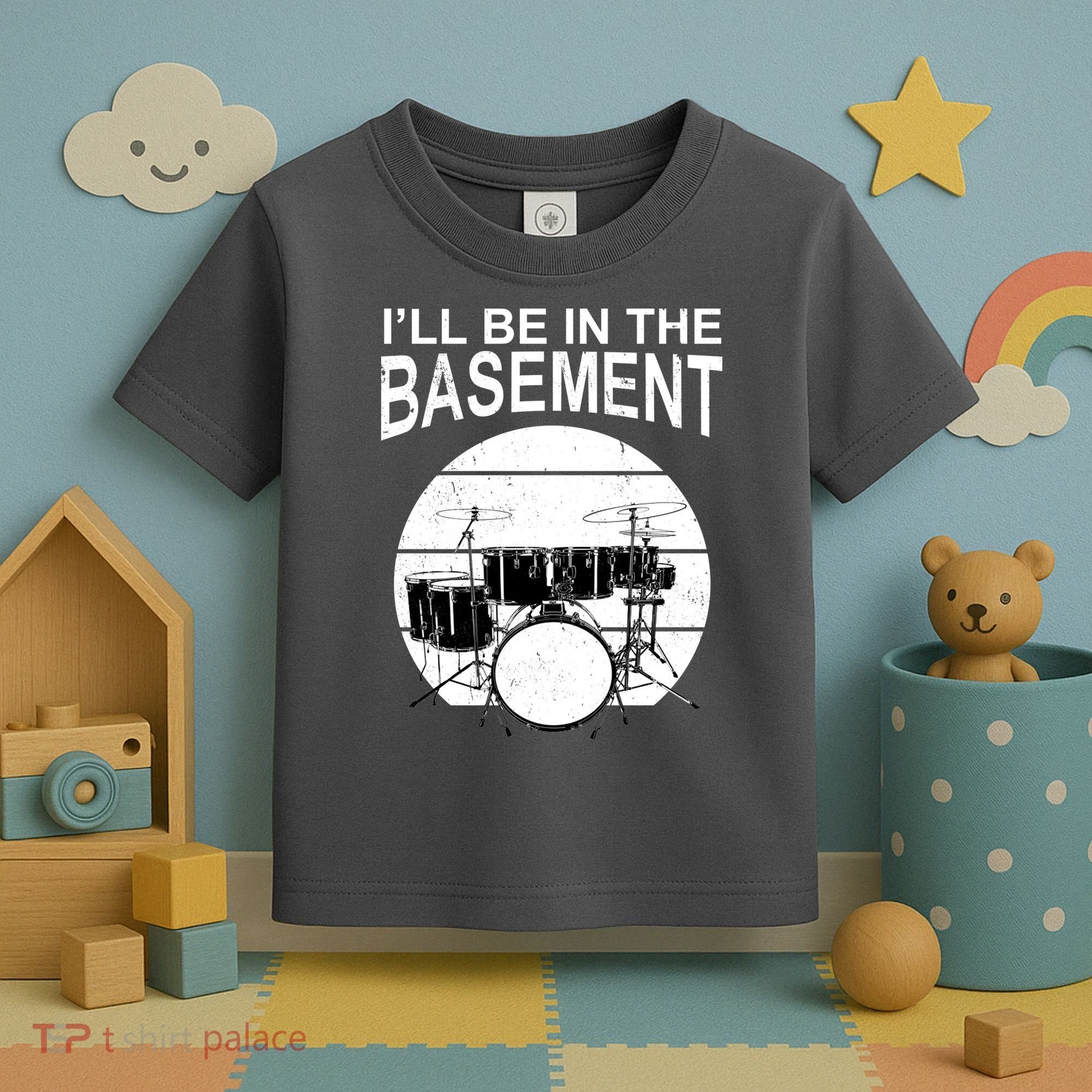 I'll Be In The Basement Drum Set Drumming Drummer Toddler T-Shirt