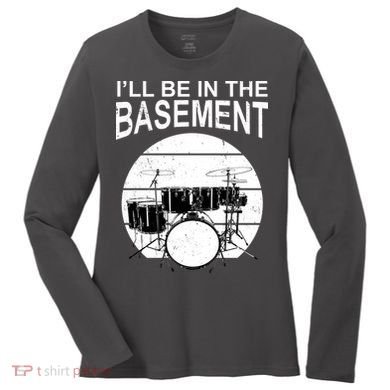 I'll Be In The Basement Drum Set Drumming Drummer Women's Long Sleeve Shirt