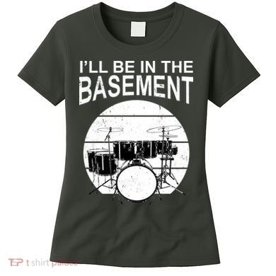 I'll Be In The Basement Drum Set Drumming Drummer Women's T-Shirt