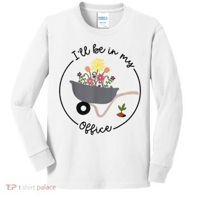 I'll Be In My Office Garden Funny Distressed Gardening Kids Long Sleeve Shirt