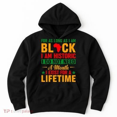 I'm Black I'm Historic I Exist Lifetime Black History Month Hoodie