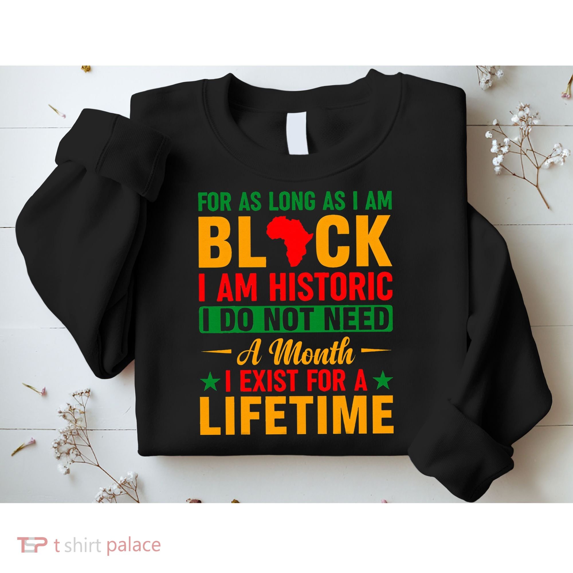 I'm Black I'm Historic I Exist Lifetime Black History Month Sweatshirt