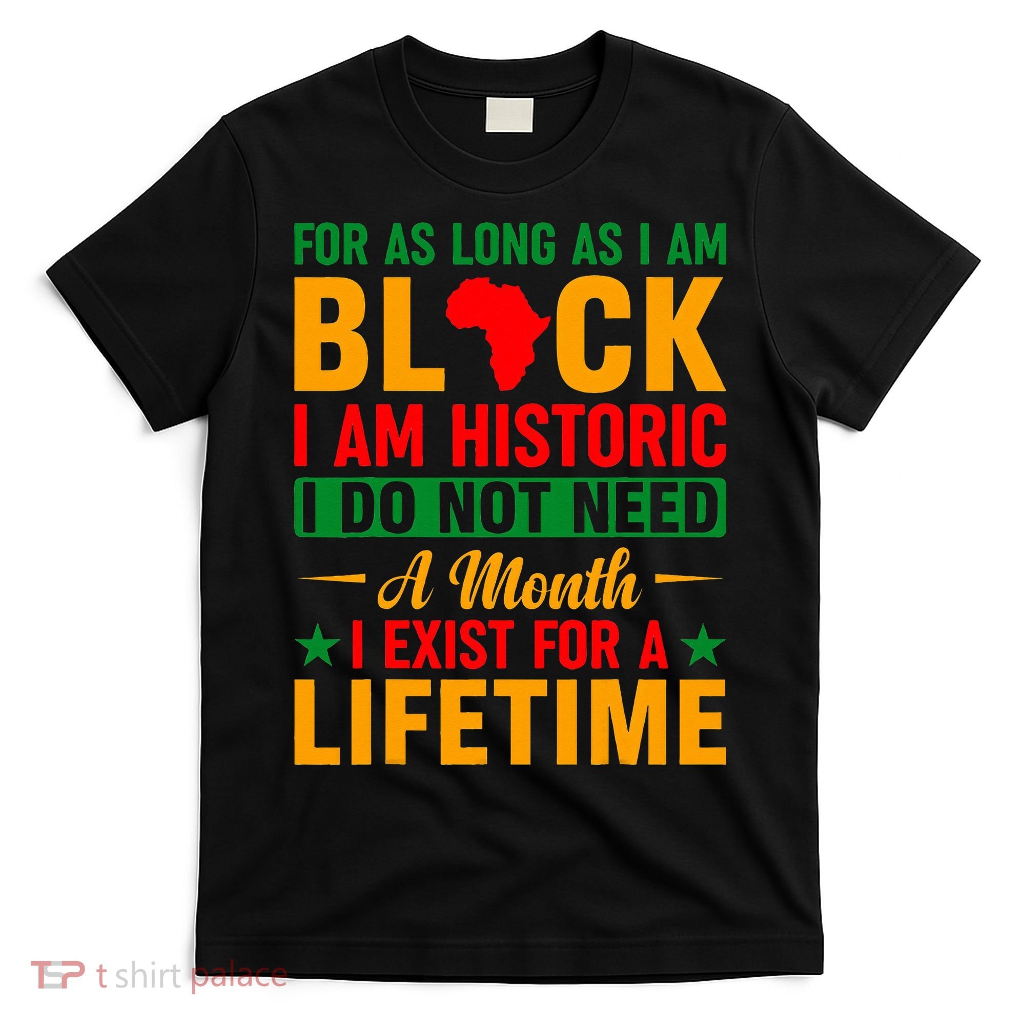 I'm Black I'm Historic I Exist Lifetime Black History Month T-Shirt