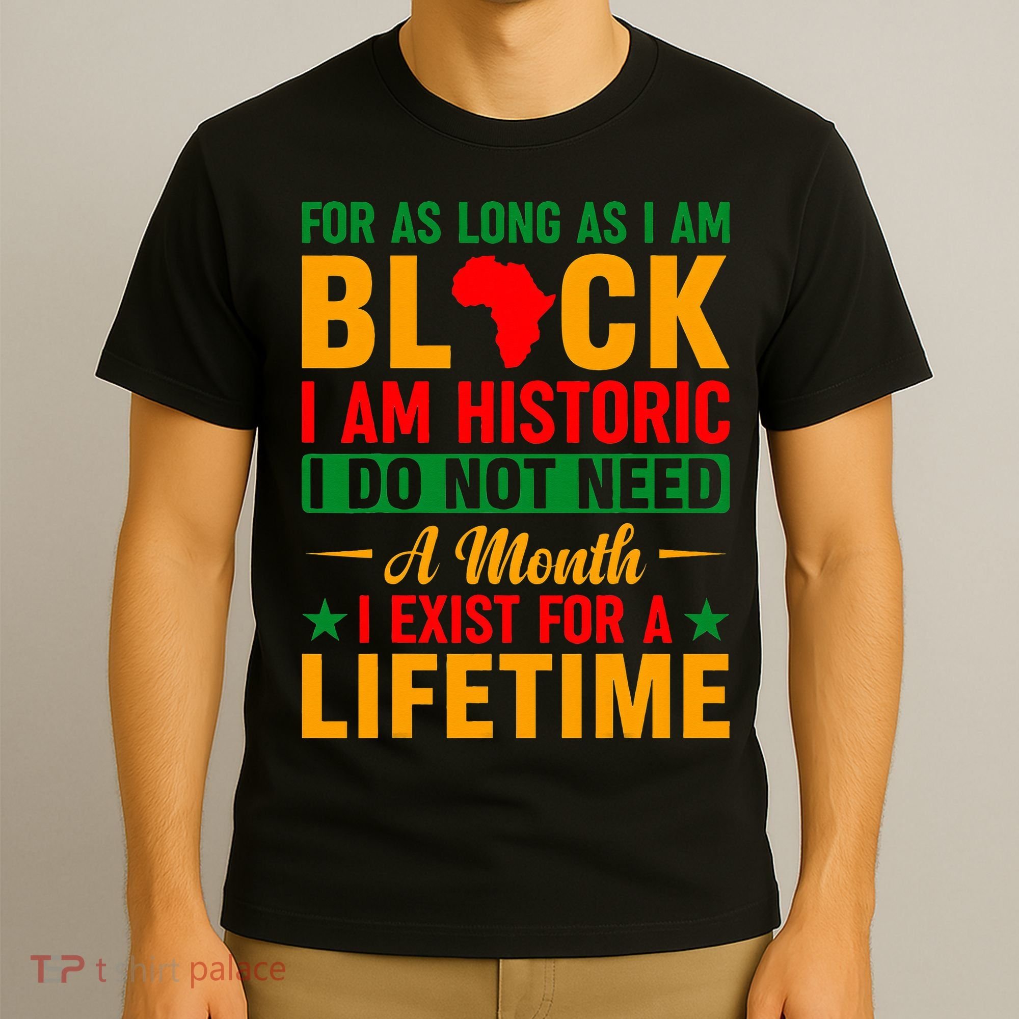I'm Black I'm Historic I Exist Lifetime Black History Month T-Shirt