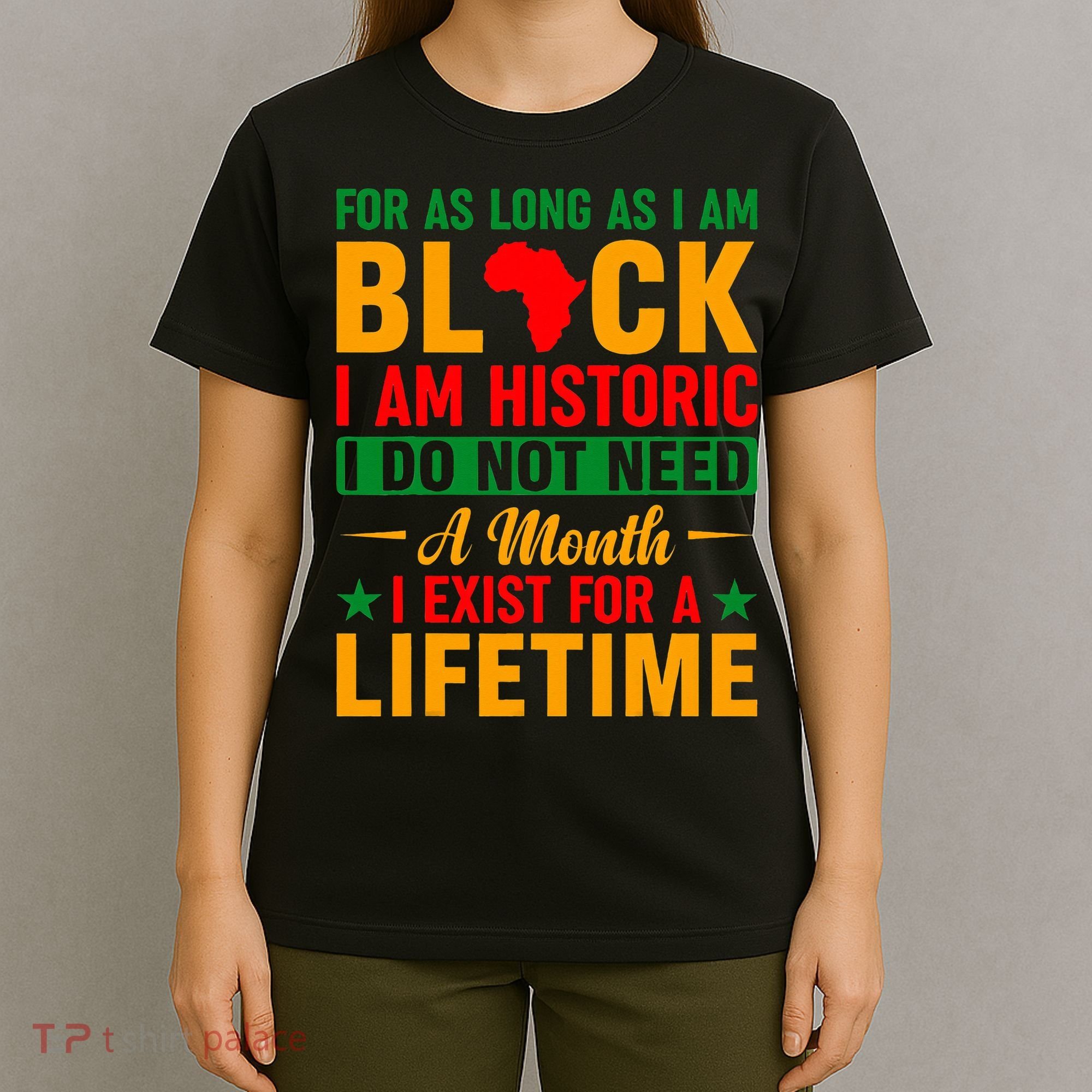 I'm Black I'm Historic I Exist Lifetime Black History Month T-Shirt