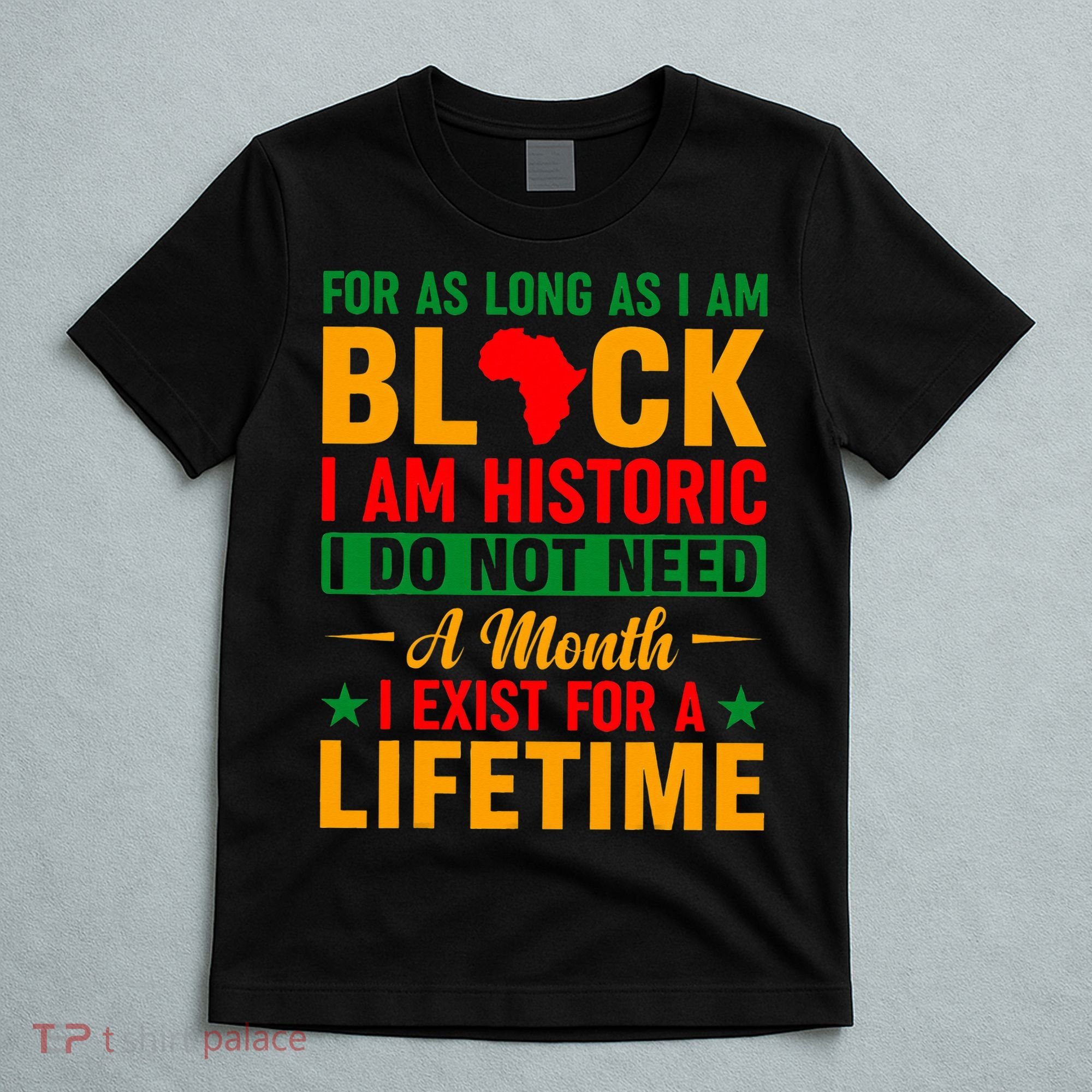 I'm Black I'm Historic I Exist Lifetime Black History Month T-Shirt