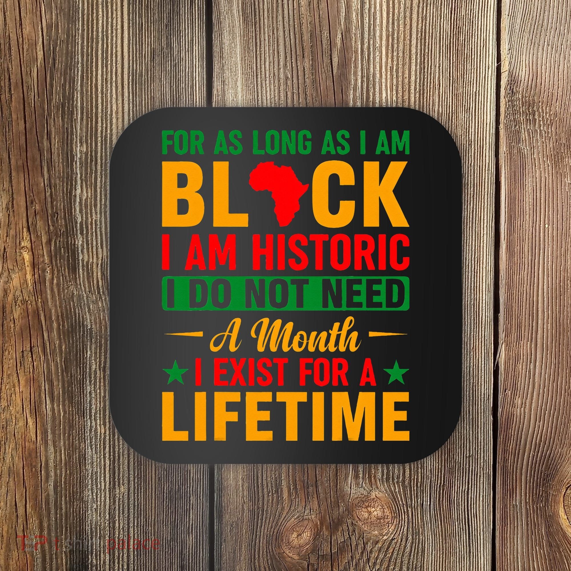 I'm Black I'm Historic I Exist Lifetime Black History Month Coaster