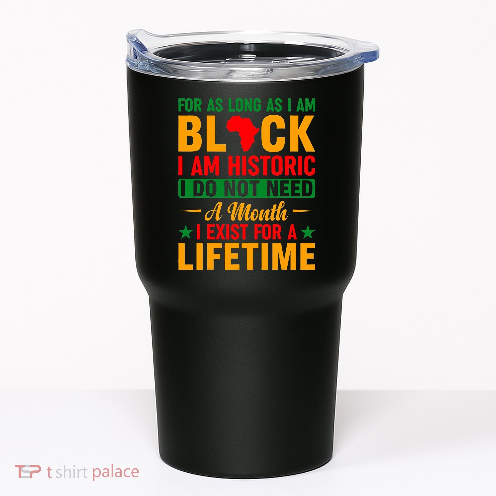 I'm Black I'm Historic I Exist Lifetime Black History Month Tumbler