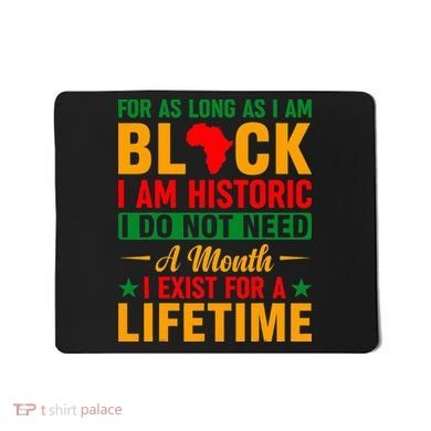 I'm Black I'm Historic I Exist Lifetime Black History Month Mousepad