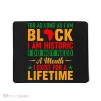 I'm Black I'm Historic I Exist Lifetime Black History Month Mousepad thumb 0
