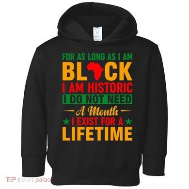 I'm Black I'm Historic I Exist Lifetime Black History Month Toddler Hoodie